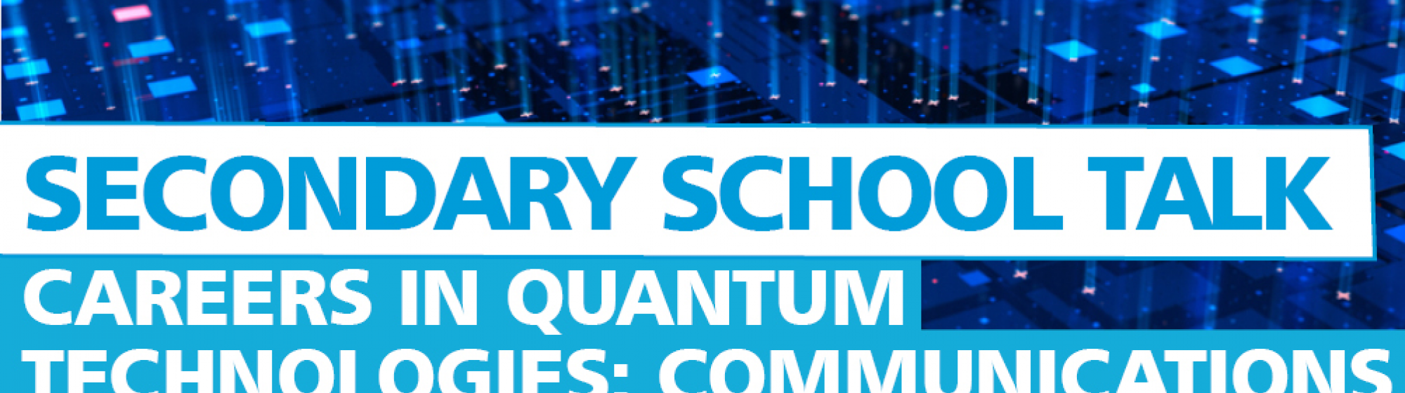 Secondary School Talk -  Careers in Quantum Technologies: Communications